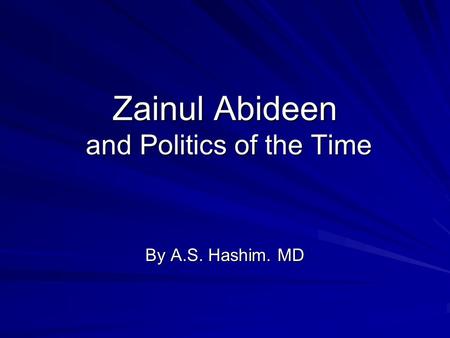 Zainul Abideen and Politics of the Time By A.S. Hashim. MD.