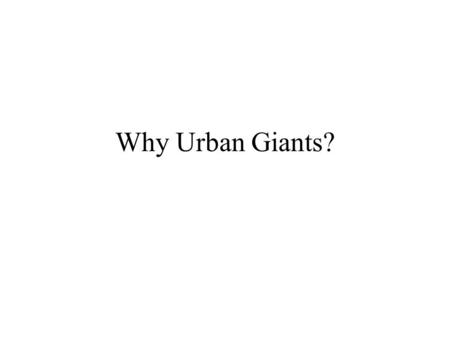 Why Urban Giants?. Central Place Theory Scale economies relative to per capita demand are the same for all products and services Shopping externalities.