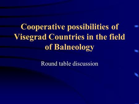 Cooperative possibilities of Visegrad Countries in the field of Balneology Round table discussion.