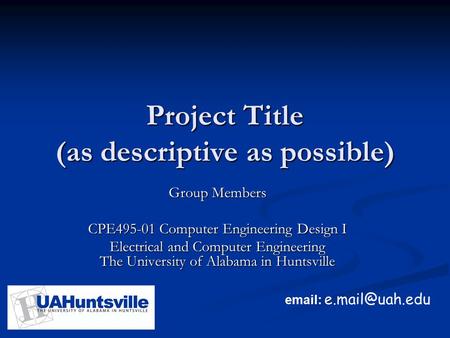 Project Title (as descriptive as possible) Group Members CPE495-01 Computer Engineering Design I Electrical and Computer Engineering.