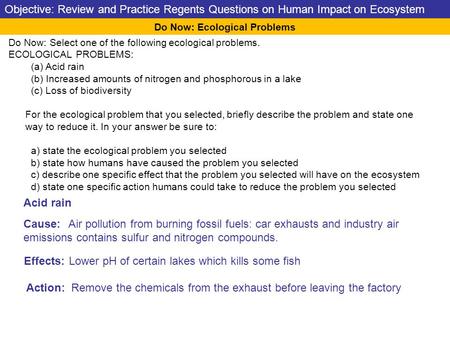 Do Now: Select one of the following ecological problems. ECOLOGICAL PROBLEMS: (a) Acid rain (b) Increased amounts of nitrogen and phosphorous in a lake.