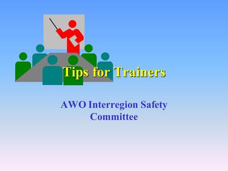 Tips for Trainers AWO Interregion Safety Committee.