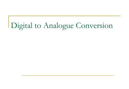 Digital to Analogue Conversion