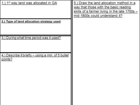 1.) 1 st way land was allocated in GA 2.) Type of land allocation strategy used 3.) During what time period was it used? 4.) Describe it briefly – using.