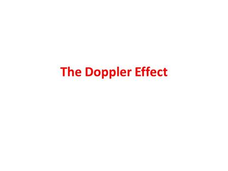 The Doppler Effect.