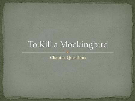 To Kill a Mockingbird Chapter Questions.