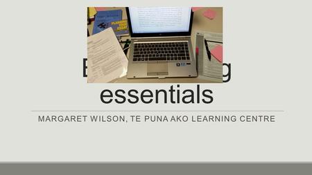 Essay writing essentials MARGARET WILSON, TE PUNA AKO LEARNING CENTRE.