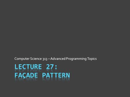 Computer Science 313 – Advanced Programming Topics.