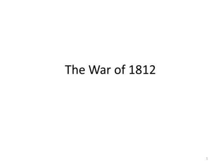 The War of 1812 1. Last week Euro-American claims of sovereignty based on right of discovery, right of conquest, and treaties American policy of civilizing.