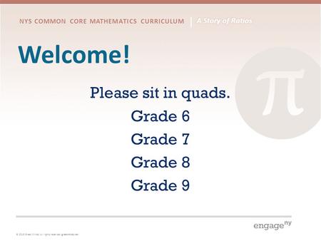 © 2015 Great Minds. All rights reserved. greatminds.net NYS COMMON CORE MATHEMATICS CURRICULUM Welcome! Please sit in quads. Grade 6 Grade 7 Grade 8 Grade.