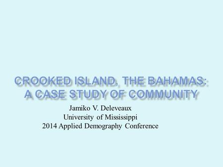 Jamiko V. Deleveaux University of Mississippi 2014 Applied Demography Conference.