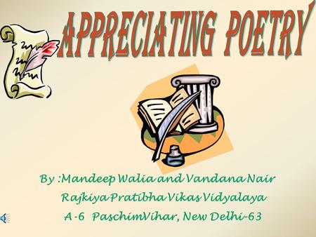 By :Mandeep Walia and Vandana Nair Rajkiya Pratibha Vikas Vidyalaya A-6 PaschimVihar, New Delhi-63.