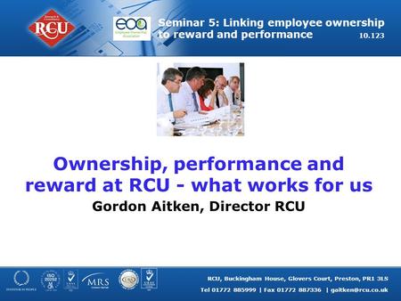 RCU, Buckingham House, Glovers Court, Preston, PR1 3LS Tel 01772 885999 | Fax 01772 887336 | Seminar 5: Linking employee ownership to.