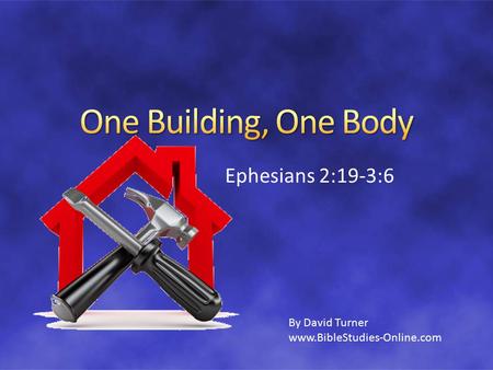 Ephesians 2:19-3:6 By David Turner www.BibleStudies-Online.com.