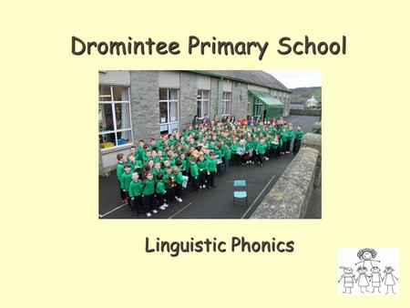 Dromintee Primary School Linguistic Phonics. Aims to provide information on Linguistic Phonics to provide information on Linguistic Phonics to consider.