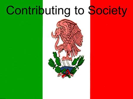 Contributing to Society. Government Mottos “Peace, order and good government” “Liberty, Equality and Fraternity” “Life, liberty and the pursuit of happiness”