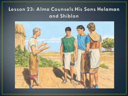 Purpose To teach the children that the scriptures were given to us as a source of joy in this life and as a guide for us to return to Heavenly Father.