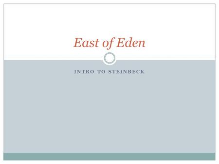 INTRO TO STEINBECK East of Eden. STRUCTURE & STYLE Third person limited omniscient (kinda…)  Seen through the eyes of a Hamilton descendent… Four “sections”