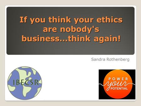 If you think your ethics are nobody's business...think again! Sandra Rothenberg.