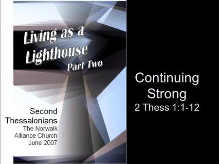 Continuing Strong 2 Thess 1:1-12. FOLLOWING THE FORGIVER REQUIRES DISCOVERING THE KEYS TO CONTINUING STRONG.