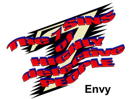 Envy. Purpose of this Series: NOT Just some head knowledge BUT an awareness of sins So that: 1. We can confess it and be forgiven. 2. We can gain victory.