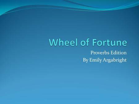 Proverbs Edition By Emily Argabright. 1. Tomorrow makes known to us what tomorrow will bring. Is the meaning? A. We should deal with our problems a day.