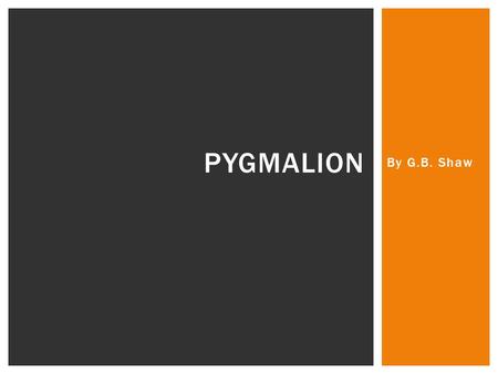 Pygmalion By G.B. Shaw.