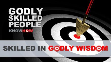 SKILLED IN GODLY WISDOM. ‘If you want to know what God wants you to do, ask him, and he will gladly tell you, for he is always ready to give a bountiful.