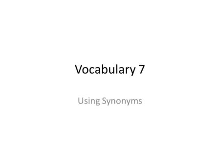 Vocabulary 7 Using Synonyms. Alluring Tempting, fascinating; desirable, irresistible, enchanting; attractive.