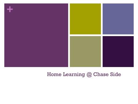 + Home Chase Side. + Why? Relevance Purposeful Engaging Children lead their learning Inspire Opportunity to demonstrate their talents.