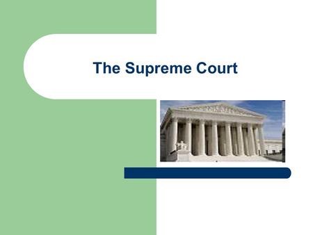 The Supreme Court. From the Constitution The judicial power of the United States shall be vested in one Supreme Court, and in such inferior courts as.