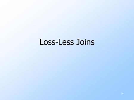 1 Loss-Less Joins. 2 Decompositions uDependency-preservation property: enforce constraints on original relation by enforcing some constraints on resulting.