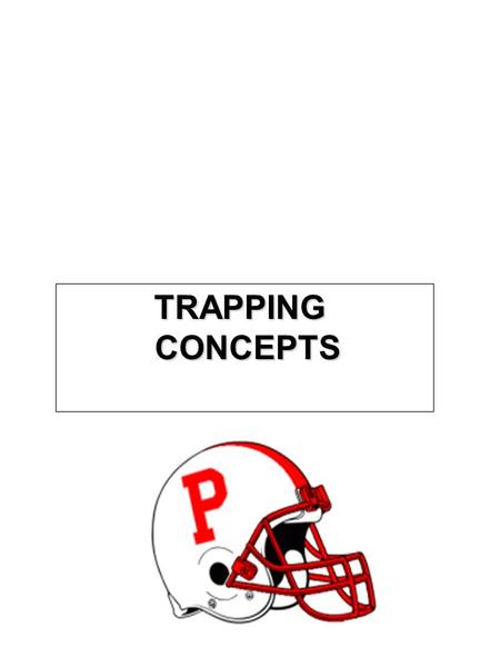 TRAPPING TRAPPING CONCEPTS CONCEPTS. TRAP VS. ODD FRONTS FSE: BLOCK AGGRESSIVELY IN THE FUNNEL. FST: WILL BUILD A WALL SHOULDER TO SHOULDER WITH THE FSG.