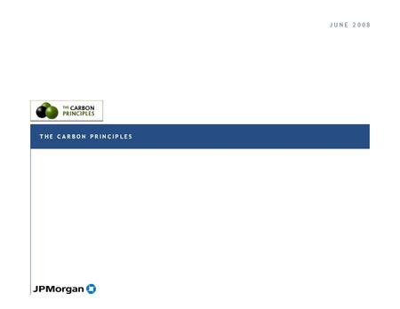 J U N E 2 0 0 8J U N E 2 0 0 8 T H E C A R B O N P R I N C I P L E ST H E C A R B O N P R I N C I P L E S.