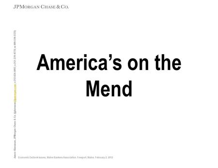 James Glassman, JPMorgan Chase & Co. o 212-834-5093; o 212–270–0778; m Economic Outlook Issues, Maine.