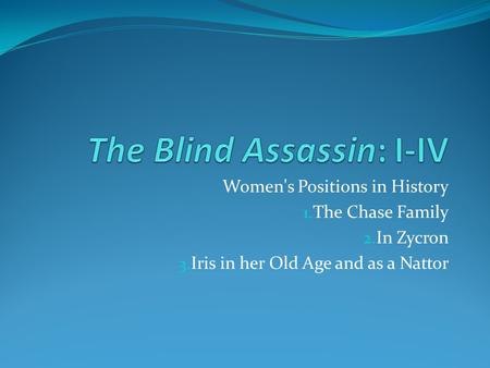 Women's Positions in History 1. The Chase Family 2. In Zycron 3. Iris in her Old Age and as a Nattor.