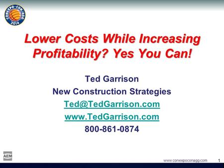 1 1  Lower Costs While Increasing Profitability? Yes You Can! Ted Garrison New Construction Strategies