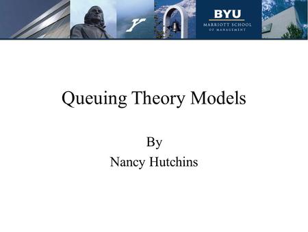 Queuing Theory Models By Nancy Hutchins.