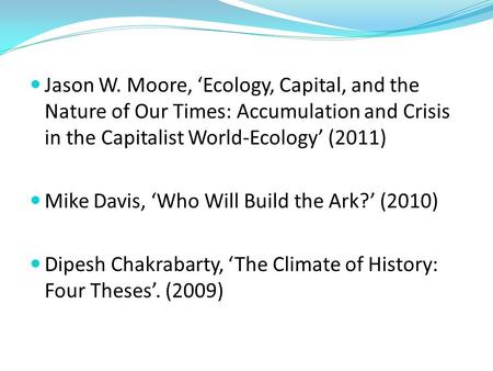 Jason W. Moore, ‘Ecology, Capital, and the Nature of Our Times: Accumulation and Crisis in the Capitalist World-Ecology’ (2011) Mike Davis, ‘Who Will Build.