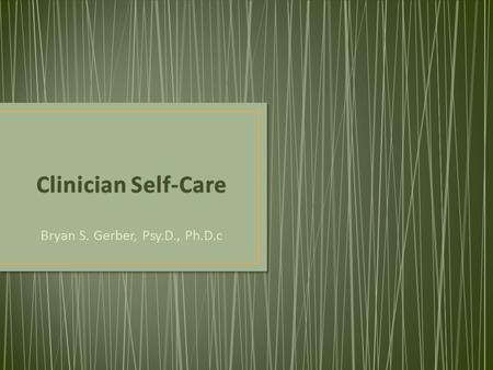 Bryan S. Gerber, Psy.D., Ph.D.c. Before we start; Does anyone want to debate the mind- body connection?