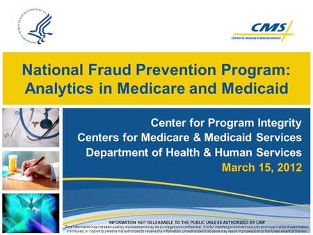 National Fraud Prevention Program: Analytics in Medicare and Medicaid Center for Program Integrity Centers for Medicare & Medicaid Services Department.