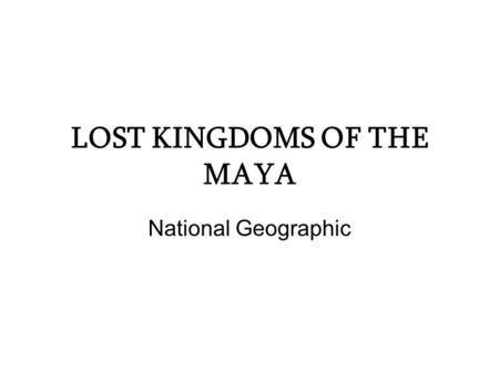 LOST KINGDOMS OF THE MAYA National Geographic. Lost Kingdoms of the Maya Personas importantes: John Lloyd Stephens.