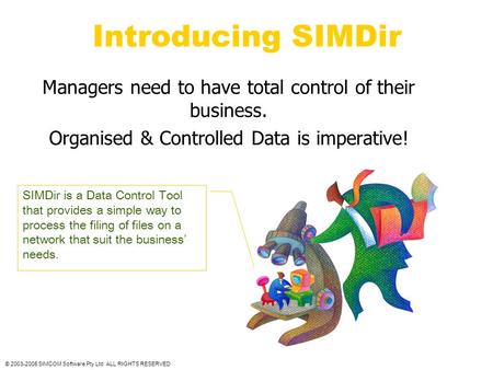 Introducing SIMDir Managers need to have total control of their business. Organised & Controlled Data is imperative! SIMDir is a Data Control Tool that.