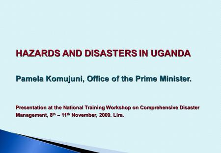  Uganda is prone to both naturally and human induced disasters. These have negative effects on society.  All communities (rural and urban) are vulnerable.