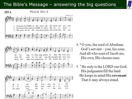 The Bible’s Message – answering the big questions Sean Bird 4. 6 O you, the seed of Abraham. God’s servant – you, his sons, And all who sons of Jacob are,