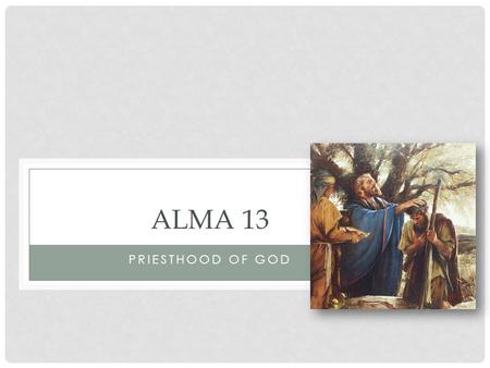 PRIESTHOOD OF GOD ALMA 13. PRIESTHOOD BLESSINGS OF THE PRIESTHOOD