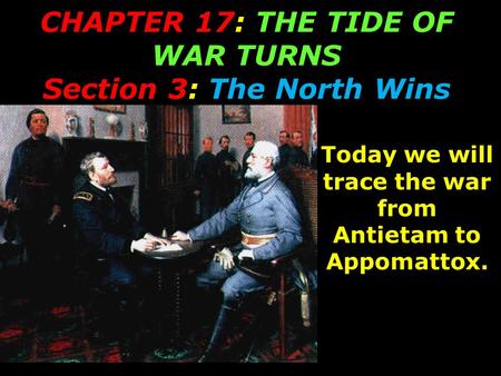 CHAPTER 17: THE TIDE OF WAR TURNS Section 3: The North Wins