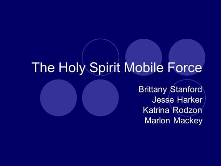 The Holy Spirit Mobile Force Brittany Stanford Jesse Harker Katrina Rodzon Marlon Mackey.