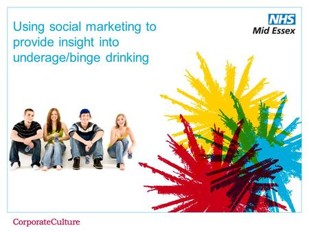 Using social marketing to provide insight into underage/binge drinking A report for: