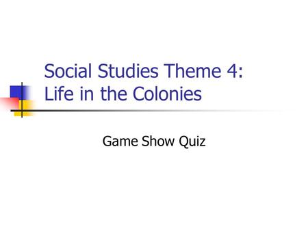 Social Studies Theme 4: Life in the Colonies